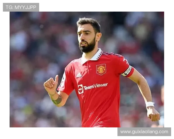 布鲁诺费尔南德斯引领球队核心作用及未来发展前景解析